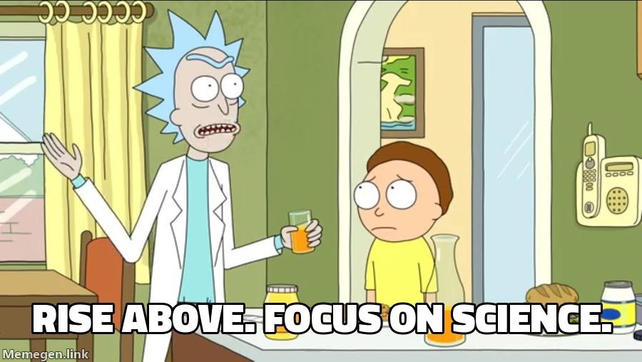 Rick, at breakfast, to Morty: Rise above. Focus on science.